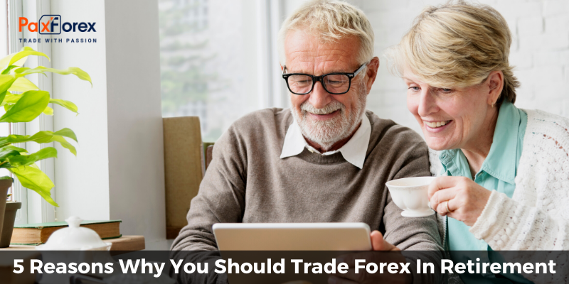 5 Reasons Why You Should Trade Forex In Retirement1
