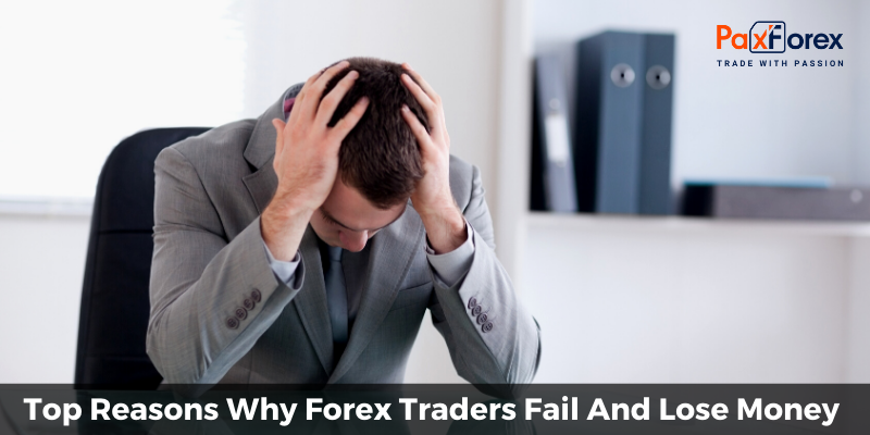 Top Reasons Why Forex Traders Fail And Lose Money 1