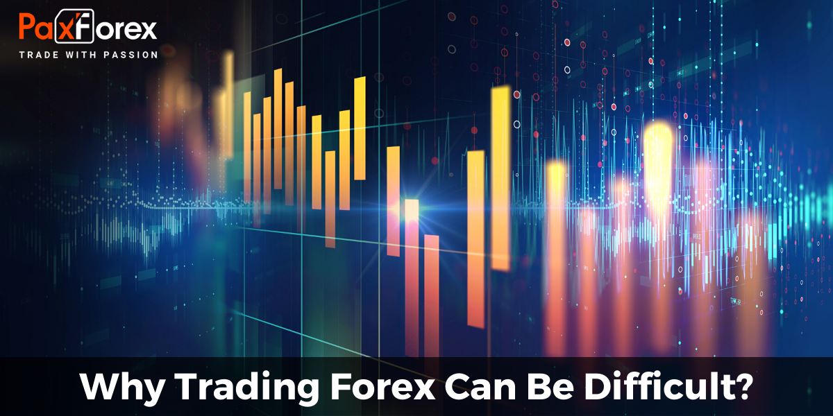 Why Trading Forex Can Be Difficult?